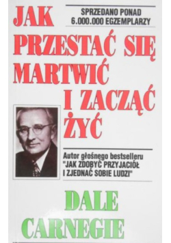 Jak przestać się martwić i zacząc żyć