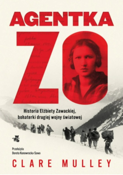 Agentka Zo historia Elżbiety Zawackiej, bohaterki drugiej wojny światowej