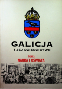 Galicja i jej dziedzictwo Tom 3 Nuka i oświata