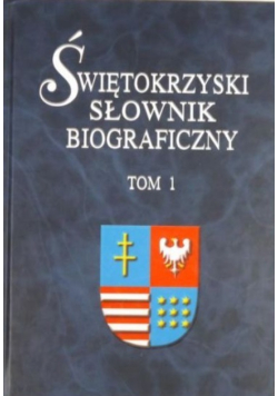 Świętokrzyski słownik biograficzny Tom I