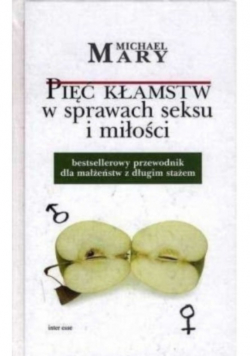 Pięć kłamstw w sprawach seksu i miłości