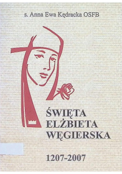 Święta Elżbieta Węgierska 1207 - 2007