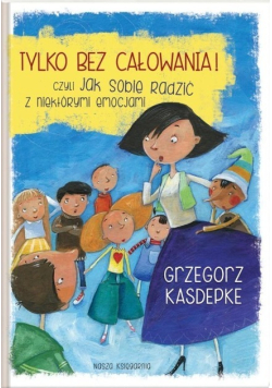 Tylko bez całowania czyli jak sobie radzić z niektórymi emocjami
