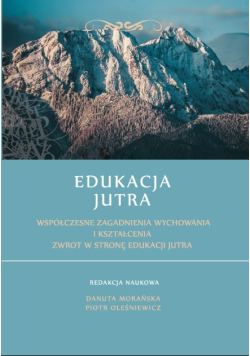 Edukacja Jutra. Współczesne zagadnienia wychowania i kształcenia. Zwrot w stronę edukacji jutra.