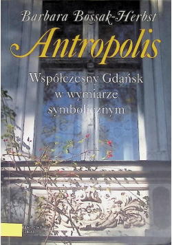 Antropolis Współczesny Gdańsk w wymiarze symbolicznym