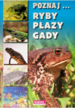 Poznaj... ryby, płazy, gady