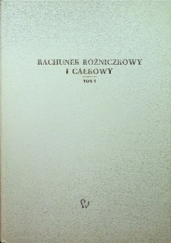 Rachunek różniczkowy i całkowy Tom I