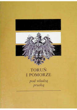 Toruń i Pomorze pod władzą pruską