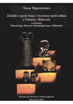 Zabytki z epoki brązu i wczesnej epoki żelaza z Ukrainy i Białorusi