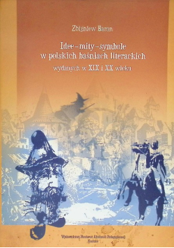 Idee - mity - symbole w polskich baśniach literackich wyd. w XIX i XX wieku