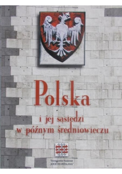 Polska i jej sąsiedzi w późnym średniowieczu