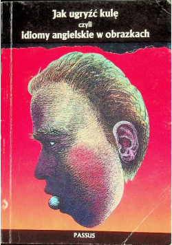 Jak ugryźć kulę czyli idiomy angielskie w obrazkach