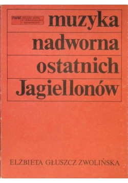 Muzyka nadworna ostatnich Jagiellonów