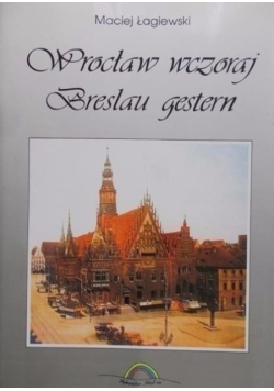 Wrocław wczoraj Breslau gestern