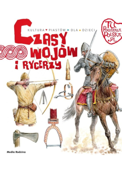 Tu powstała Polska Czasy wojów i rycerzy