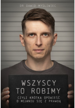 Wszyscy to robimy czyli Krótka opowieść o mijaniu się z prawdą