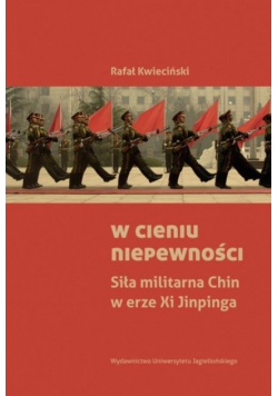 W cieniu niepewności Siła militarna Chin w erze Xi Jinpinga