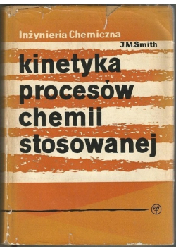 Inżynieria chemiczna Kinetyka procesów chemii stosowanej