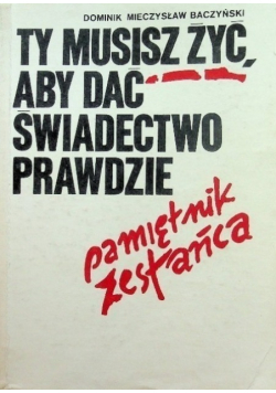 Ty musisz żyć, aby dać świadectwo prawdzie