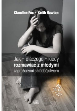 Jak  dlaczego  kiedy rozmawiać z młodymi zagrożonymi samobójstwem