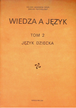 Wiedza a język Tom 2 Język dziecka