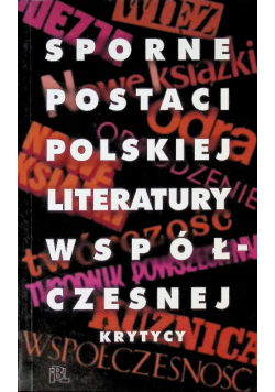 Sporne postaci polskiej literatury współczesnej Krytycy