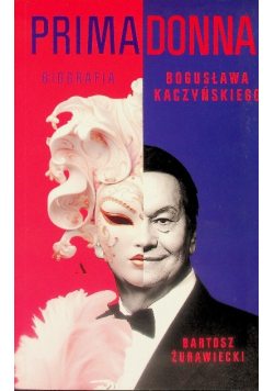 Primadonna. Biografia Bogusława Kaczyńskiego