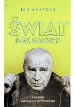 Świat bez Głowy Portret Janusza Głowackiego