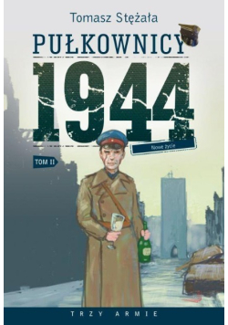 Pułkownicy 1944 Tom 2 Nowe życie