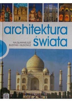 Architektura świata Najsławniejsze budynki i budowle