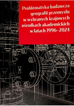 Problematyka badawcza geografii przemysłu w wybranych krajowych ośrodkach akademickich 1996-2024
