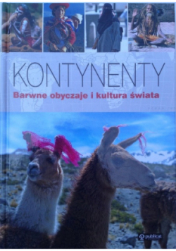 Kontynenty Barwne obyczaje i kultura świata