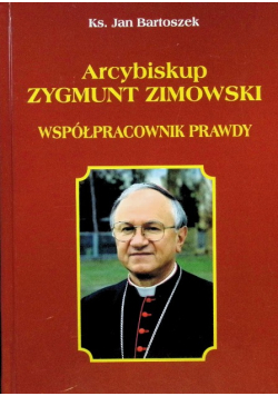 Arcybiskup Zygmunt Zimowski Współpracownik Prawdy