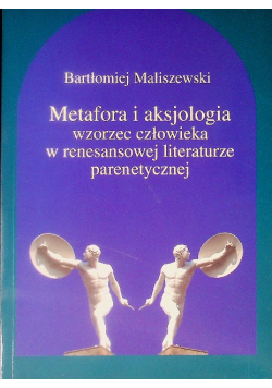 Metafora i aksjologia wzorzec człowieka w renesansowej literaturze parenetycznej