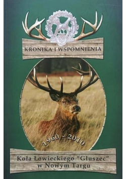 Kronika i wspomnienia koła łowieckiego Głuszec w Nowym Targu
