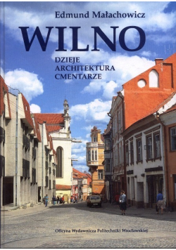 Wilno. Dzieje, architektura, cmentarze