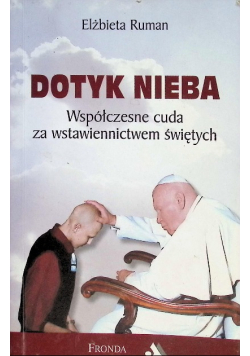 Dotyk nieba Współczesne cuda za wstawiennictwem świętych