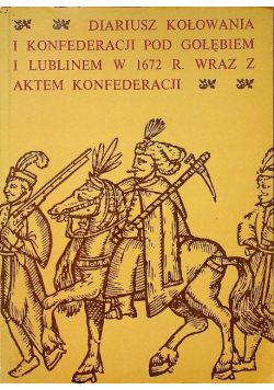 Diariusz kołowania i konfederacji pod gołębiem i lublinem w 1672 r. wraz z aktem konfederacji