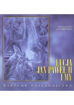 Łucja Jan Paweł II i my wspólne posłannictwo