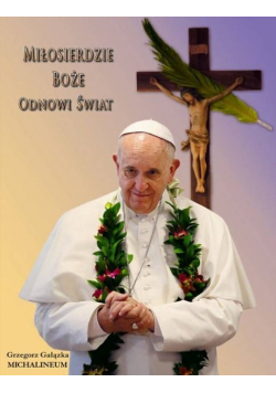 Miłosierdzie boże odnowi świat