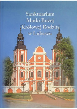 Sanktuarium Matki Bożej Królowej Rodzin w Lubaszu