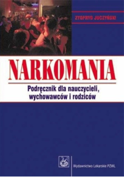 Narkomania podręcznik dla nauczycieli wychowawców i rodziców