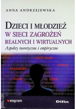 Dzieci i młodzież w sieci zagrożeń realnych i wirtualnych