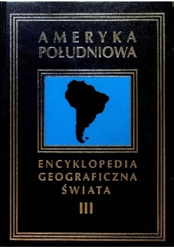 Encyklopedia geograficzna świata Tom III Ameryka Południowa