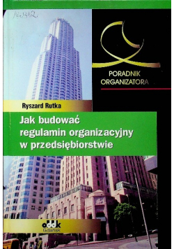 Poradnik organizatora jak budować regulamin organizacyjny w przedsiębiorstwie