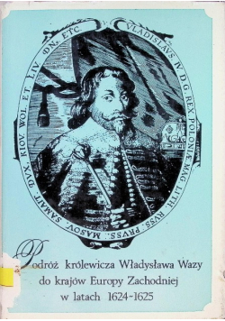 Podróż królewicza Władysława Wazy do ktajów Europy Zachodniej w latach 1624 - 1625