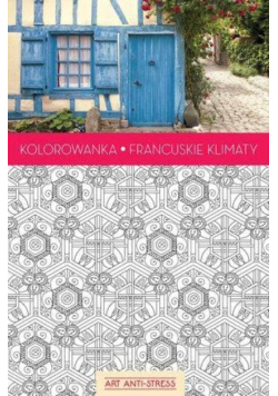 Art Anti Stress Kolorowanka Francuskie klimaty