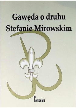 Gawęda o druhu Stefanie Mirowskim