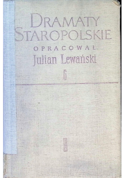 Dramaty staropolskie Tom VI