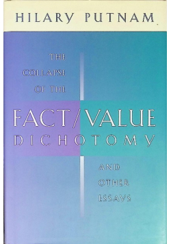 The Collapse of the Fact Value Dichotomy and Other Essays